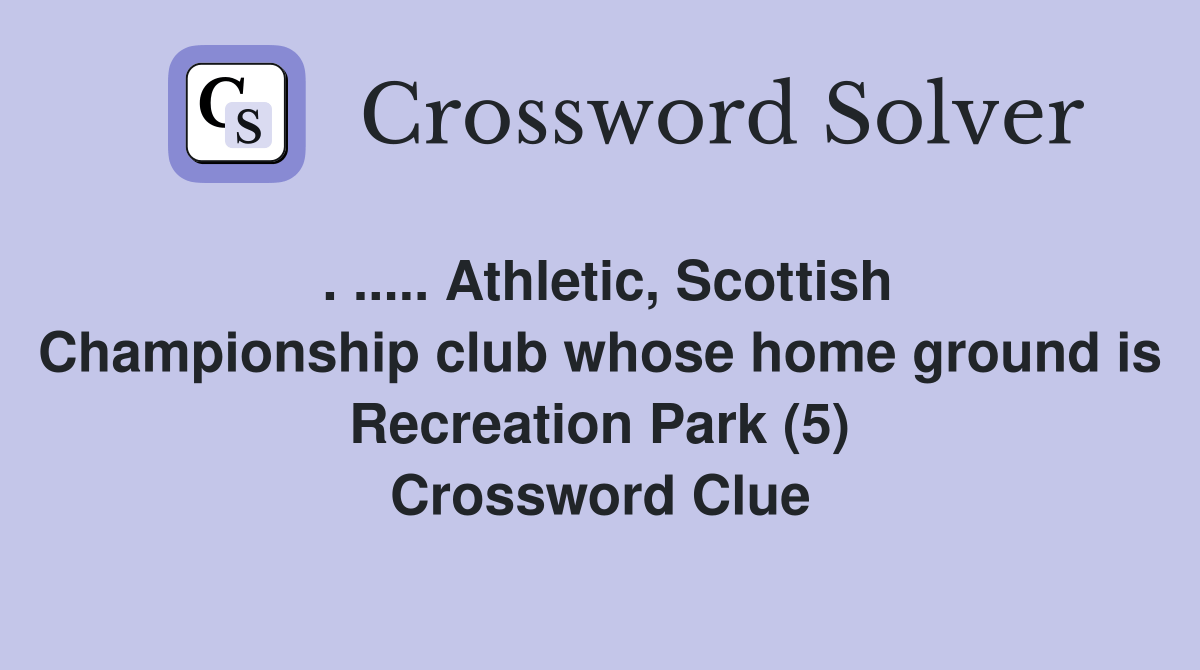 Athletic, Scottish Championship club whose home ground is Recreation Park (5) Crossword Clue